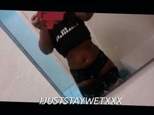 IJUSTSTAYWETXXX