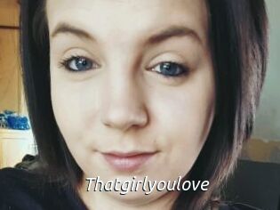 Thatgirlyoulove